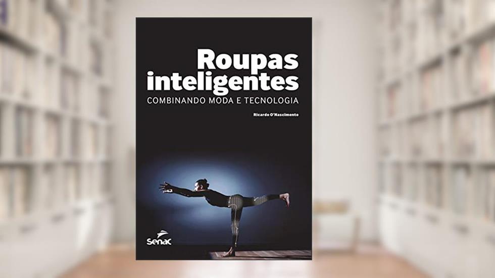 Roupas inteligentes: combinando moda e tecnologia, do autor Ricardo O'Nascimento
