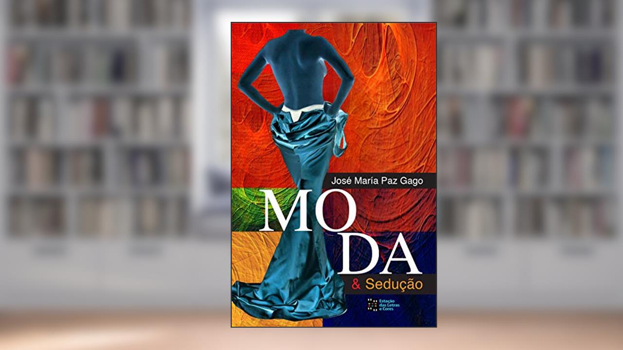 Moda e Sedução, do autor José María Paz Gago