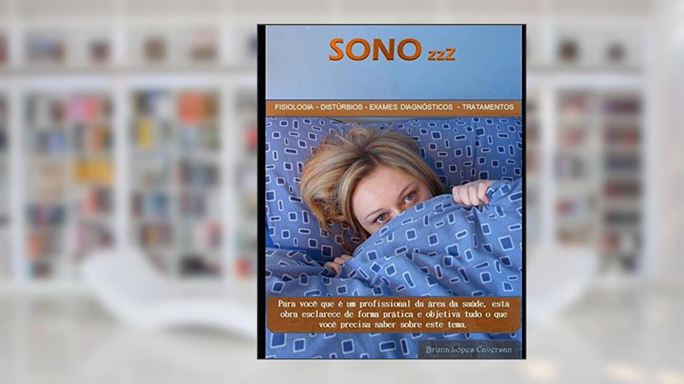 Sono zzZ: Fisiologia - Distúrbios - Exames Diagnósticos - Tratamentos (Portuguese Edition), do autor Bruna Lopes Caversan