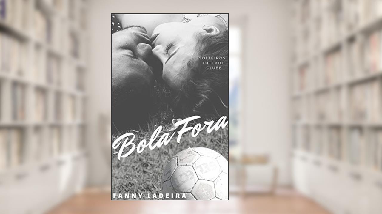 Capa de Bola Fora (Solteiros Futebol Clube Livro 8), do autor Fanny Ladeira