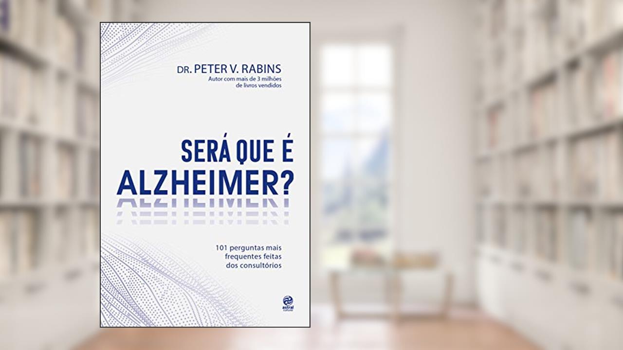 Será que é Alzheimer?: 101 Perguntas mais frequentes dentro dos consultórios, do autor Dr. Peter V. Rabins