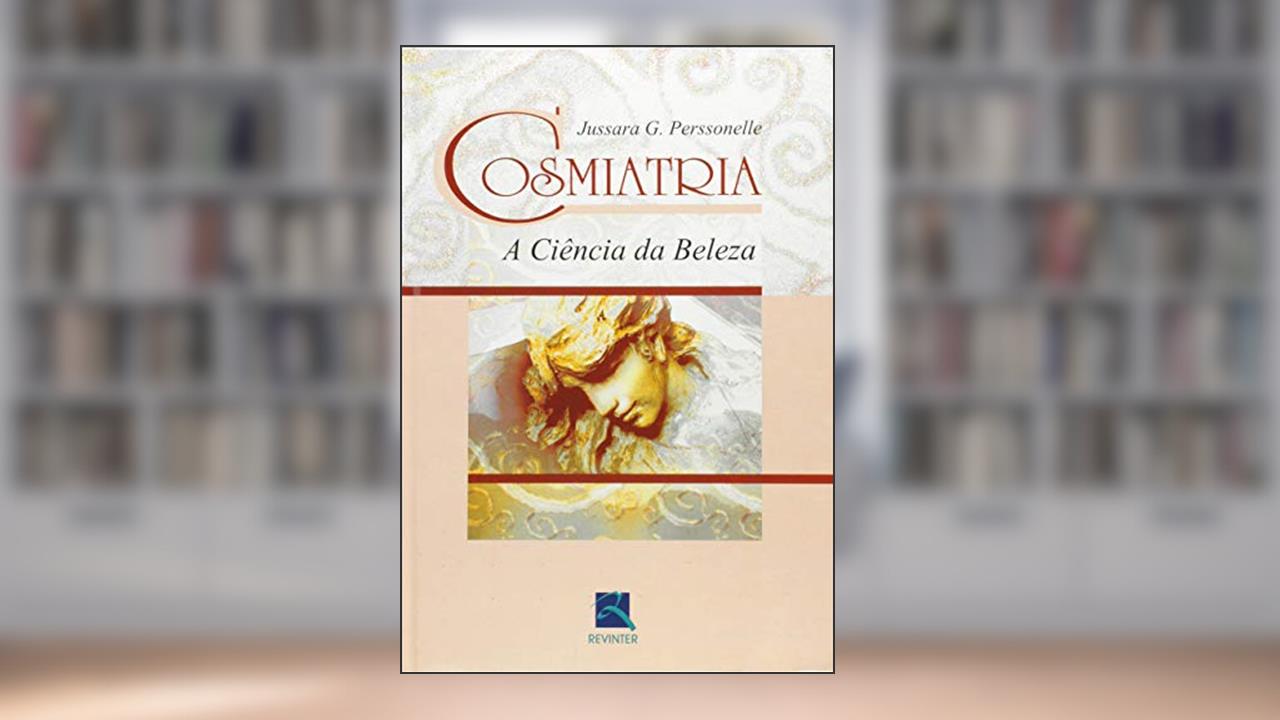 Cosmiatria: A Ciência da Beleza, do autor Jussara G. Perssonelle