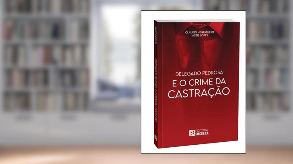 DELEGADO PEDROSA E O CRIME DA CASTRAÇÃO, do autor CLAUDIO LOPES