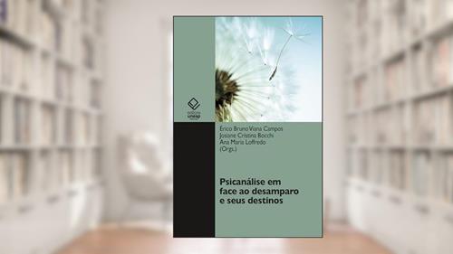 Capa de Psicanálise em face ao desamparo e seus destinos, do autor Érico Bruno Viana Campos; Josiane Cristina Bocchi; Ana Maria Loffredo