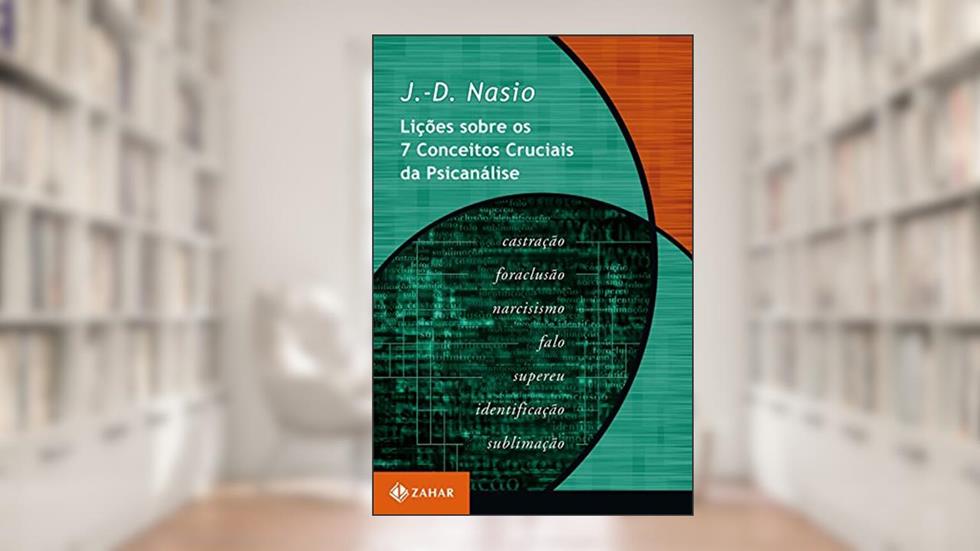 Lições sobre os 7 conceitos cruciais da psicanálise (Coleção Transmissão da Psicanálise), do autor J.-D. Nasio