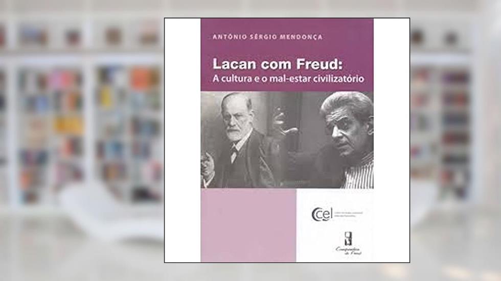 Lacan com Freud: a Cultura e o Mal-estar Civilizatório, do autor Antônio Sérgio Mendonça