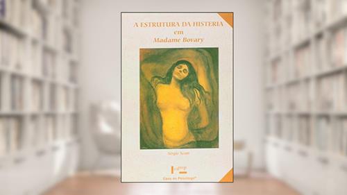 Capa de A Estrutura da Histeria em Madame Bovary, do autor Sérgio Scotti