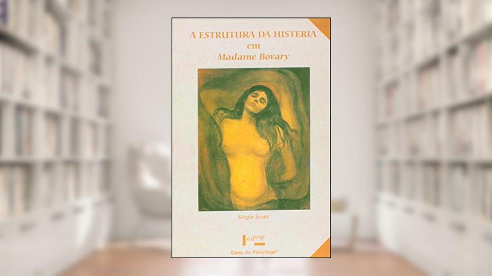 A Estrutura da Histeria em Madame Bovary, do autor Sérgio Scotti