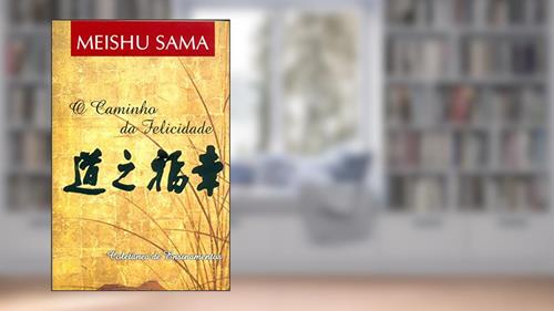 Capa de O Caminho da Felicidade, do autor Meishu Sama