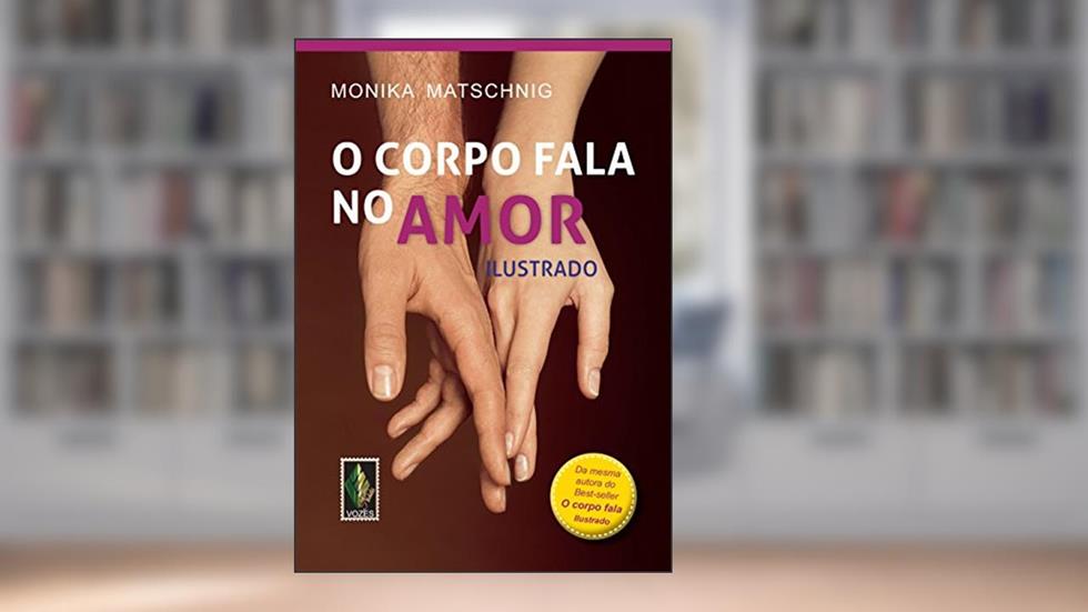 Corpo fala no amor: Ilustrado, do autor Monika Matschnig