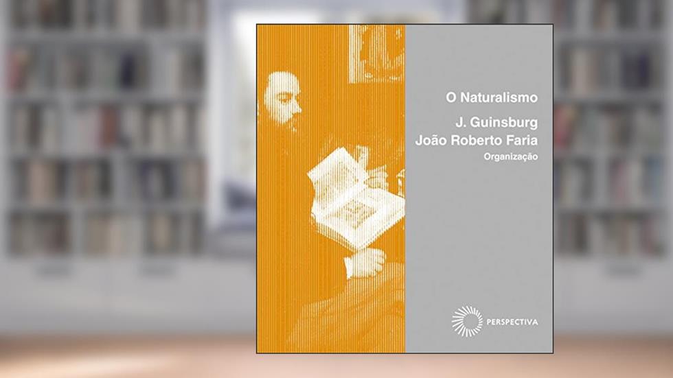O naturalismo, do autor J. Guinsburg; João Roberto Faria