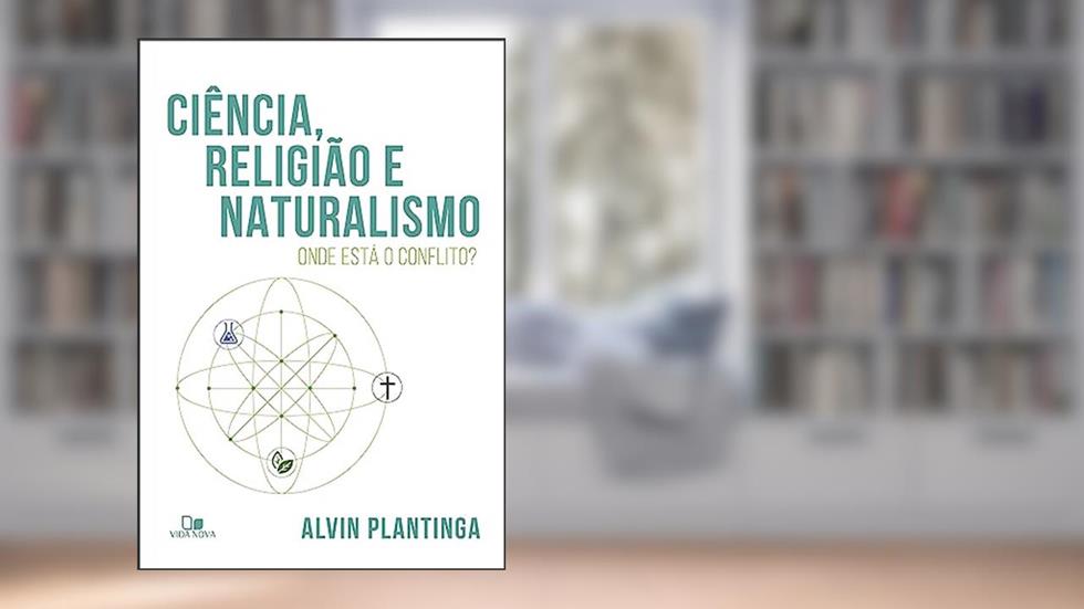 Ciência, Religião e Naturalismo: Onde Está o Conflito?, do autor Alvin Plantinga