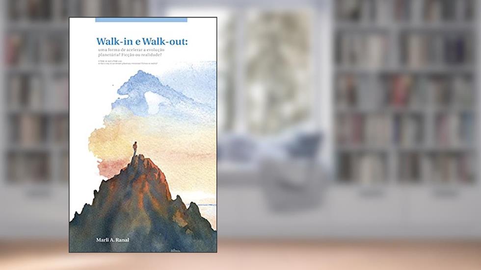 Walk-in e Walk-out: Uma forma de acelerar a evolução planetária? Ficção ou realidade?, do autor Marli A. Ranal