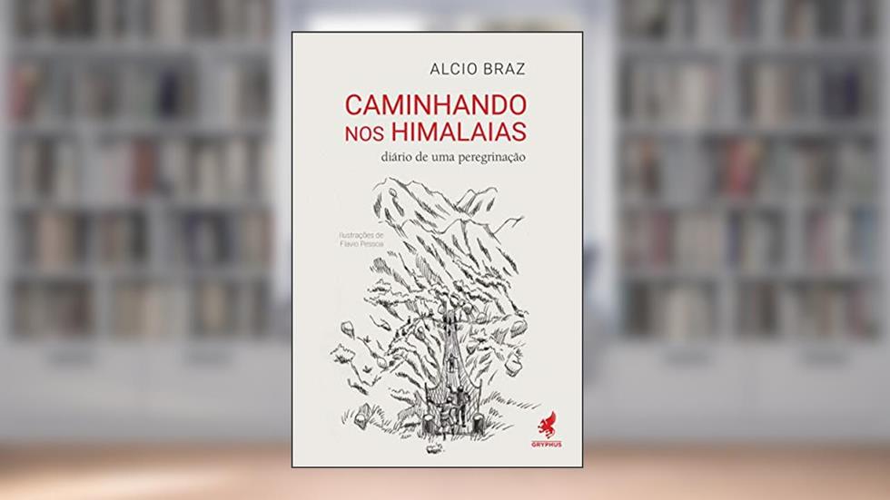 Caminhando nos Himalaias: Diário de uma peregrinação, do autor Alcio Braz