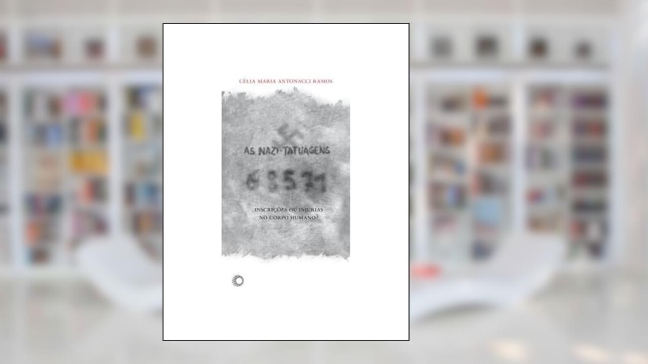 As nazi-tatuagens: inscrições ou injúrias no corpo humano?, do autor Celia Maria Antonacci Ramos