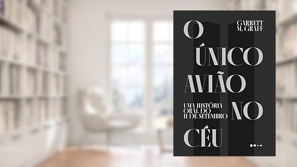 O único avião no céu: Uma história oral do 11 de setembro, do autor Garrett Graf
