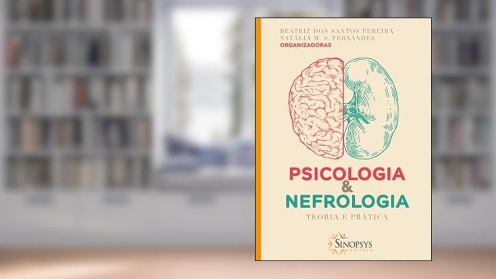 Psicologia e Nefrologia: Teoria e Prática, do autor Beatriz Dos Santos Pereira