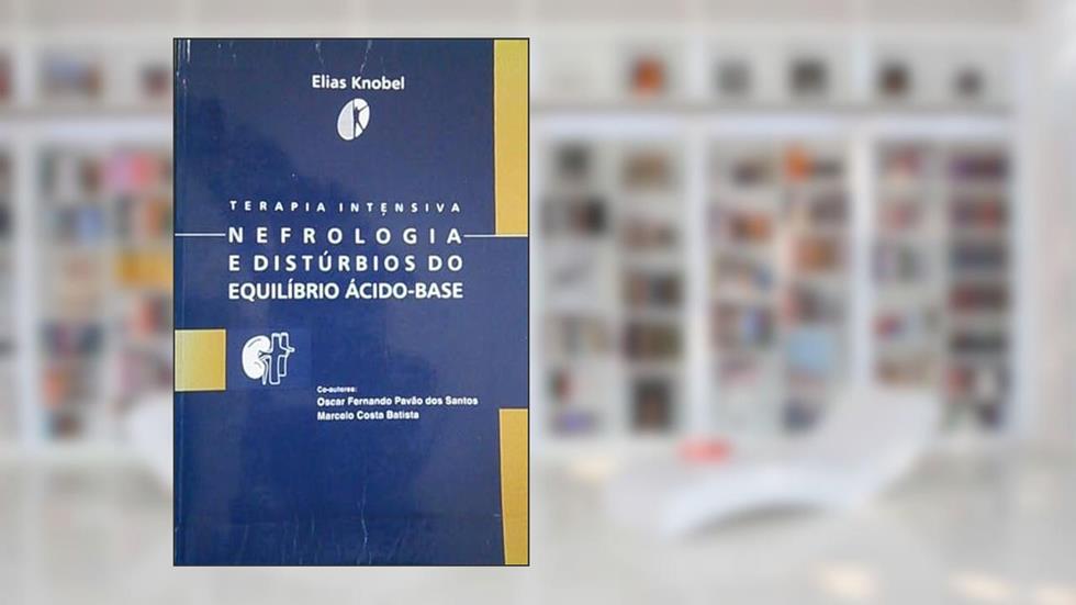 Terapia Intensiva. Nefrologia e Distúrbios, do autor Elias Knobel