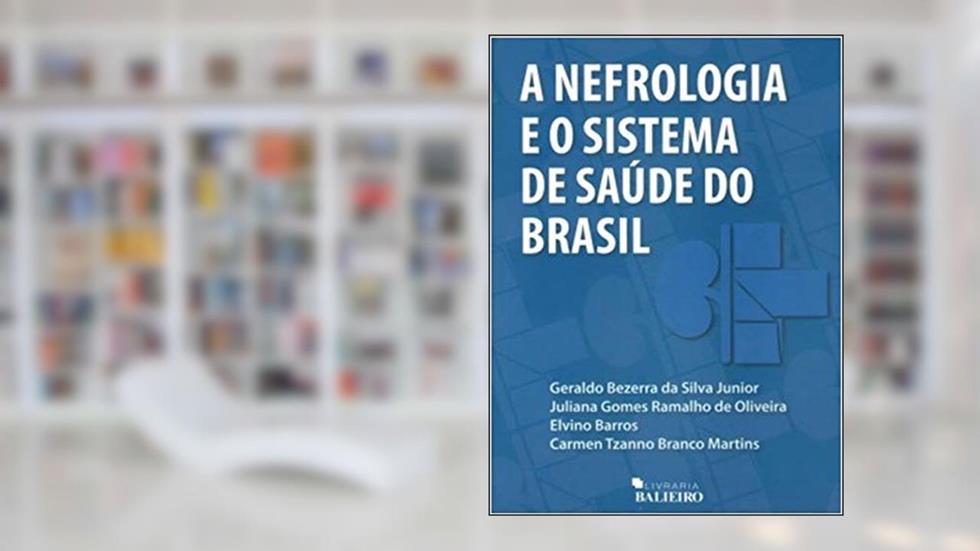 NEFROLOGIA E O SISTEMA DE SAUDE DO BRASIL, A, do autor GERALDO BEZERRA DA SILVA JR.