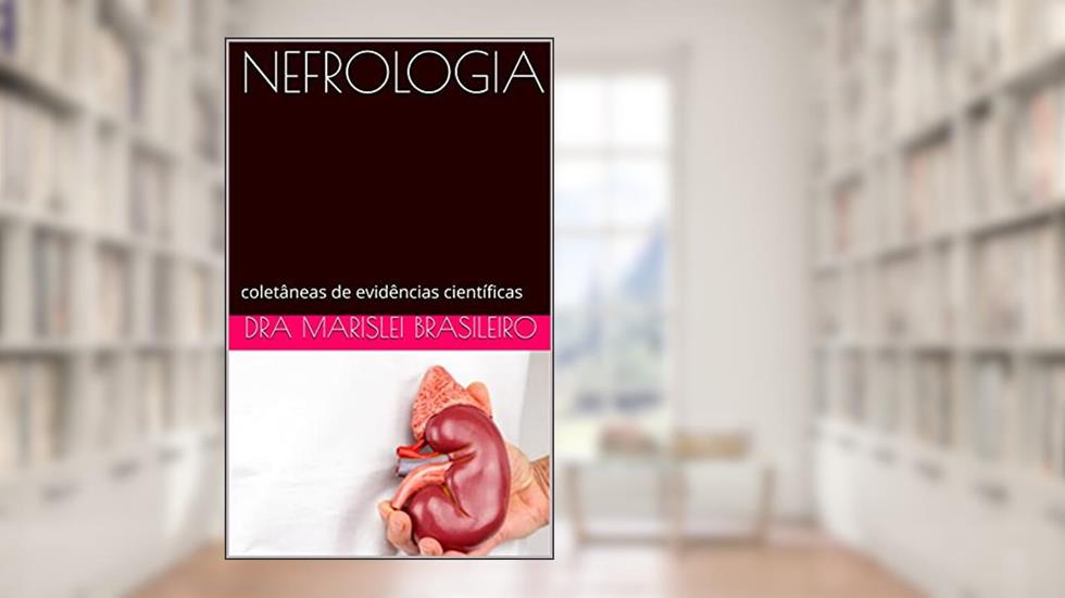 NEFROLOGIA: coletâneas de evidências científicas, do autor Dra Marislei Brasileiro