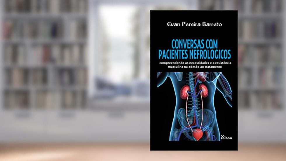CONVERSAS COM PACIENTES NEFROLÓGICOS: compreendendo as necessidades e a resistência masculina na adesão ao tratamento, do autor Evan Pereira Barreto