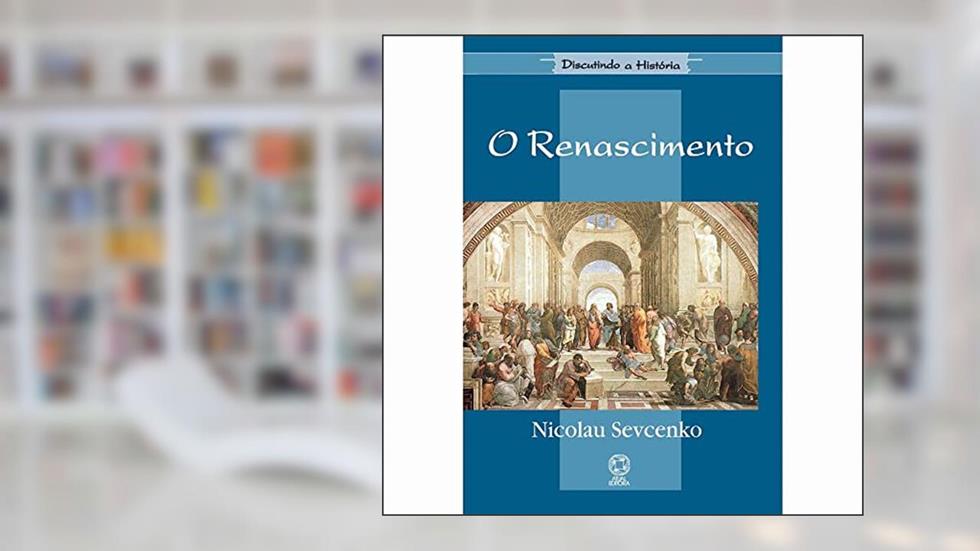 O Renascimento - Coleção Discutindo a História, do autor Nicolau Sevecenko
