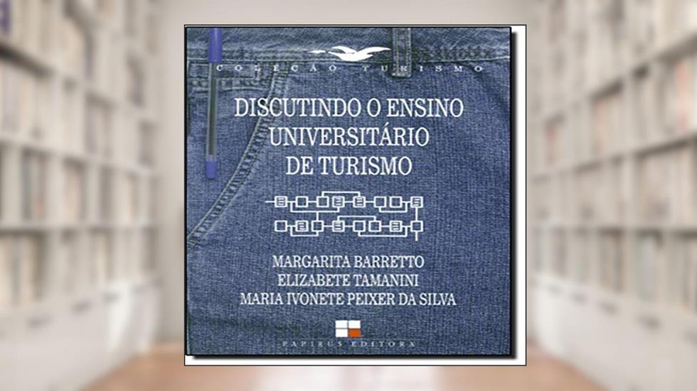 Discutindo o Ensino Universitário de Turismo, do autor Margarita Barretto; Elizabete Tamanini; Maria Ivonet