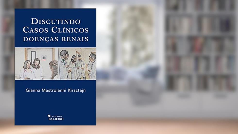 Discutindo Casos Clínicos. Doenças Renais, do autor Gianna Mastroianni Kirsztajn