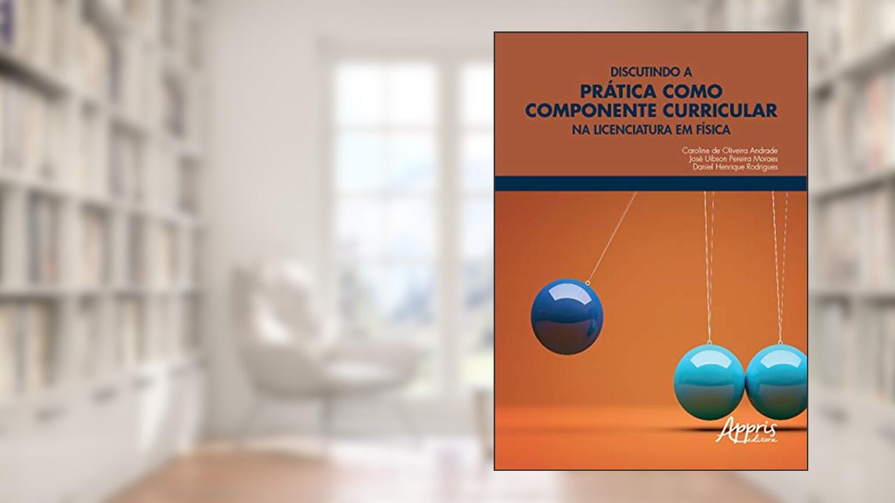 Capa de Discutindo a prática como componente curricular na licenciatura em física, do autor Daniel Henrique Rodrigues