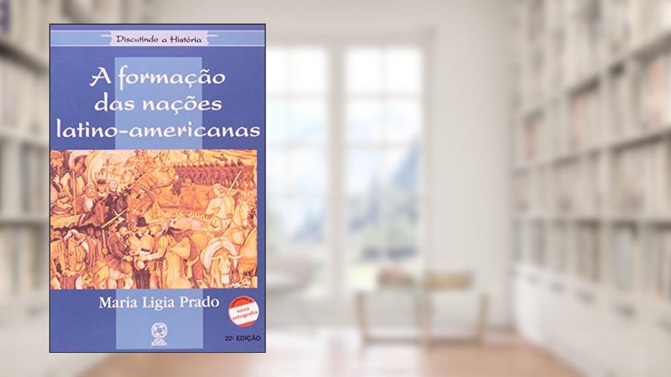 A Formação das Nações Latino-Americanas - Coleção Discutindo a História, do autor Maria Ligia Prado