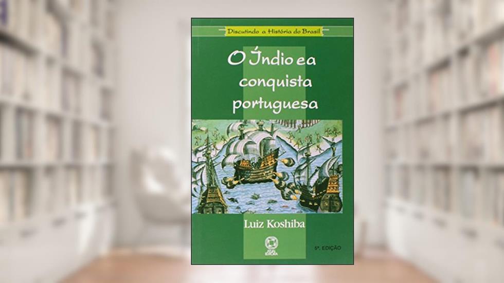 O índio e a conquista portuguesa, do autor Luiz Koshiba