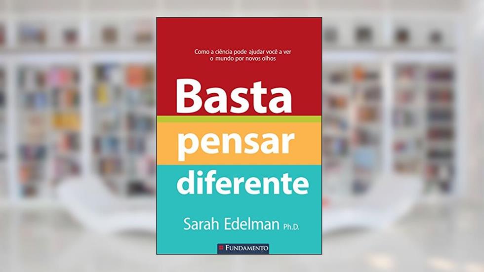 Basta Pensar Diferente. Como a Ciência Pode Ajudar Você a Ver o Mundo por Novos Olhos Usado, do autor Sarah Edelman