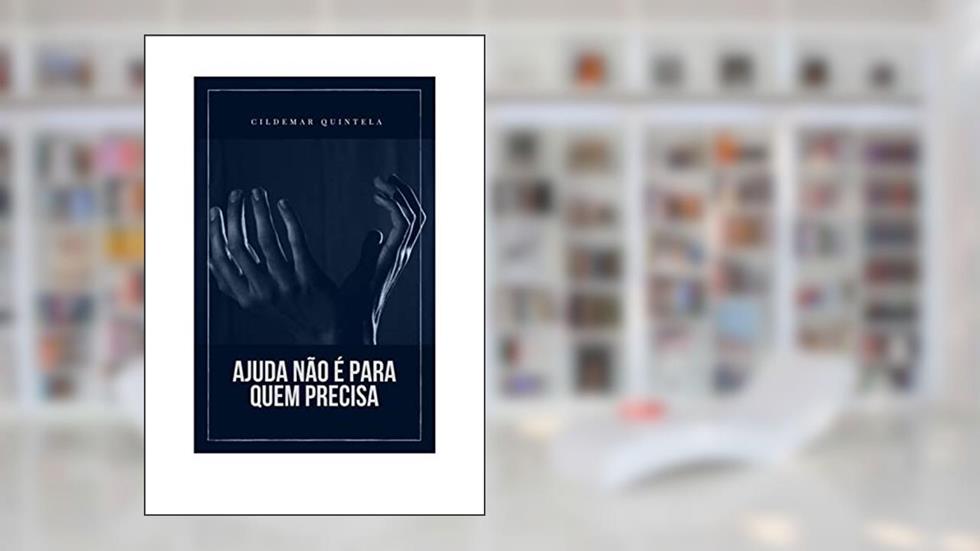 Ajuda Não é Para quem Precisa, do autor Cildemar Quintela