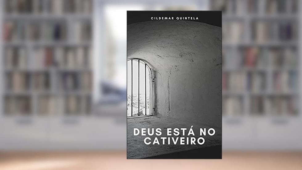 Deus Está no Cativeiro, do autor Cildemar Quintela