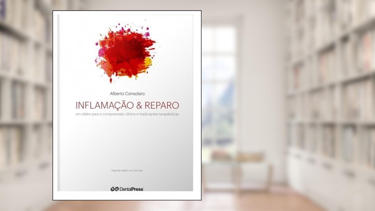 Inflamação e Reparo. Um Silabo Para a Compreensão Clínica e Implicações Terapêuticas, do autor Alberto Consolaro