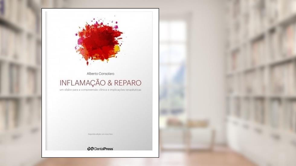 Inflamação e Reparo. Um Silabo Para a Compreensão Clínica e Implicações Terapêuticas, do autor Alberto Consolaro