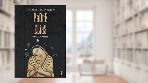 Capa de Padre Elias. Um Apocalipse, do autor Michael D. O'Brien
