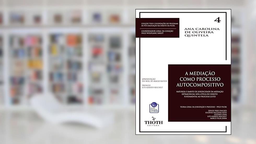 A MEDIAÇÃO COMO PROCESSO AUTOCOMPOSITIVO: Natureza e âmbito de juridicidade da mediação extrajudicial sob a ótica do direito fundamental ao processo justo, do autor ANA CAROLINA DE OLIVEIRA QUINTELA