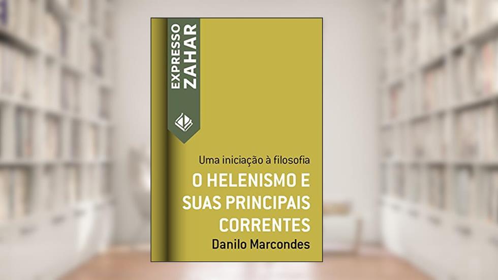 O helenismo e suas principais correntes: Uma iniciação à filosofia (Expresso Zahar), do autor Danilo Marcondes
