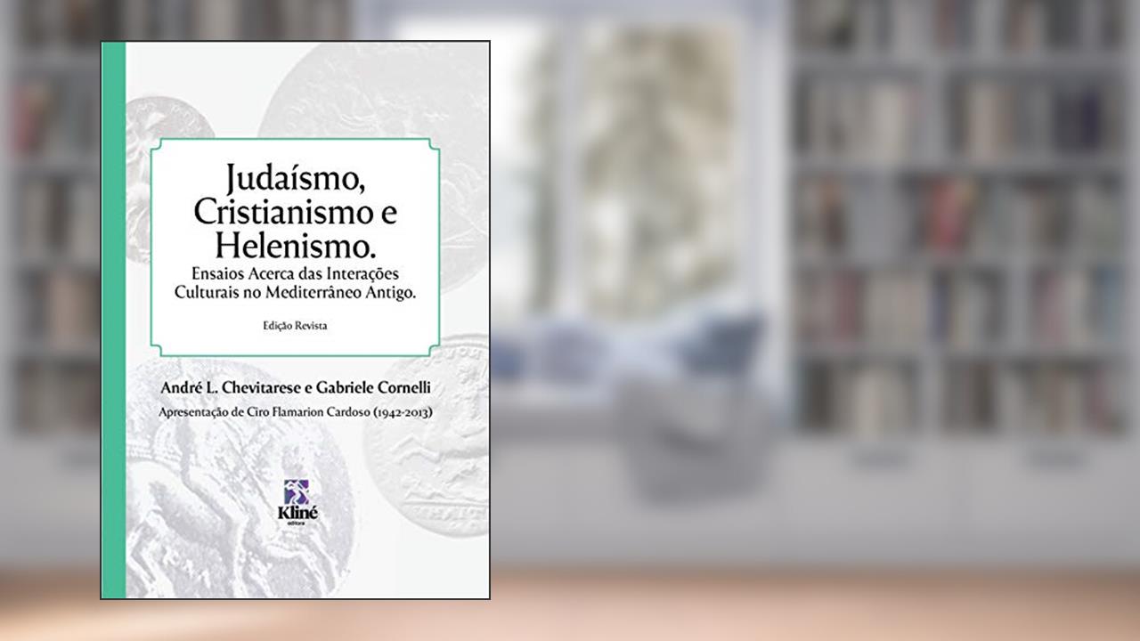 Judaísmo, Cristianismo e Helenismo: Ensaios Acerca das Interações Culturais no Mediterrâneo Antigo, do autor André Leonardo Chevitarese; Gabriele Cornelli