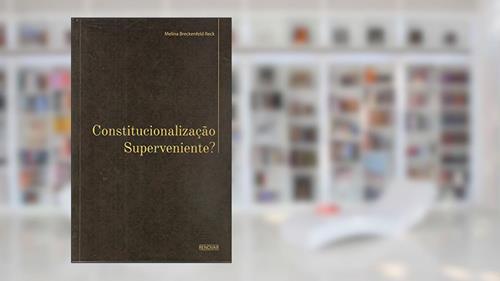 Capa de Constitucionalização Superveniente?, do autor Melina Breckenfeld Reck