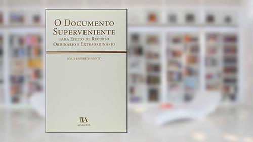 Capa de O Documento Superveniente Para Efeito de Recurso Ordinário e Extraordinário, do autor João Espírito Santo