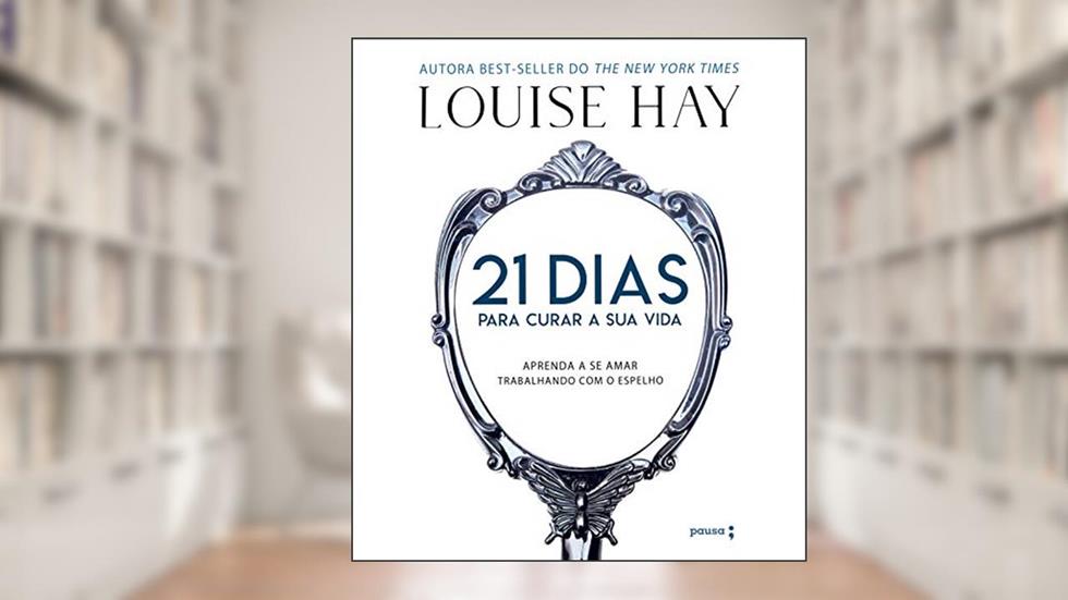 21 dias para curar sua vida: Amando a si mesmo trabalhando com o espelho, do autor Louise Hay