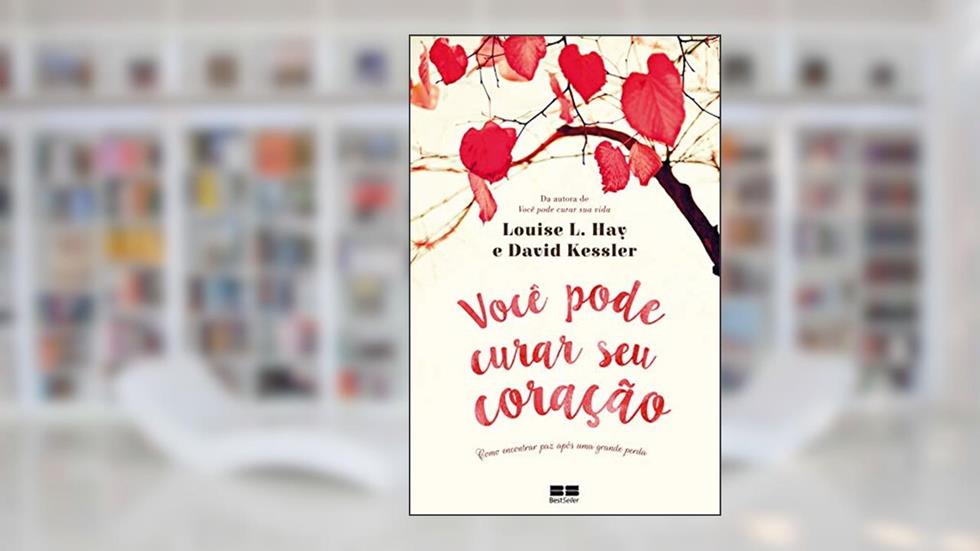 Você pode curar seu coração, do autor Louise L. Hay; David Kessler