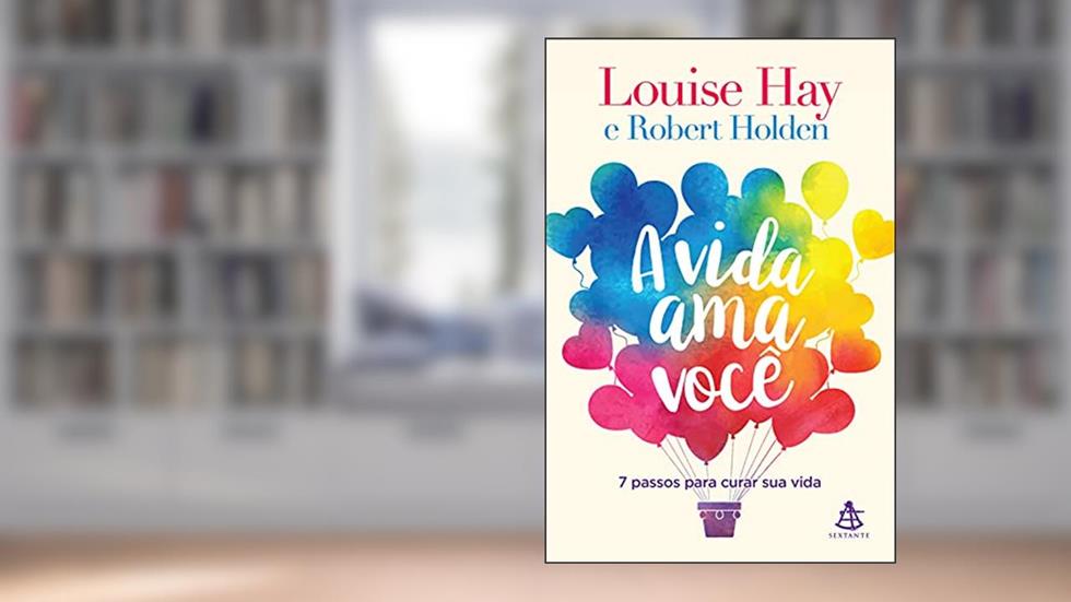 A vida ama você, do autor Louise Hay; Robert Holden