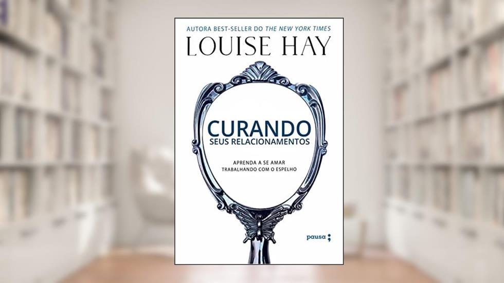 Curando seus relacionamentos, do autor Louise Hay