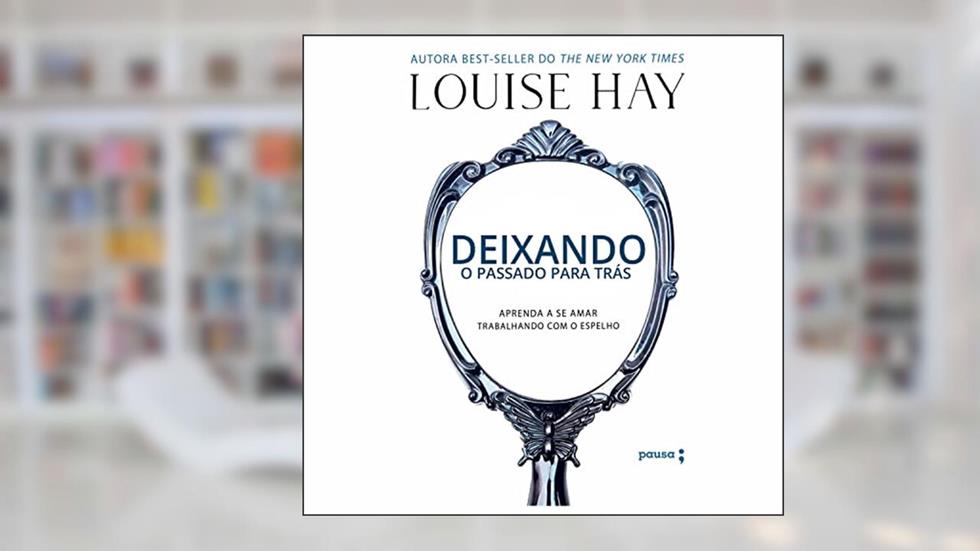 Deixando o passado para trás, do autor Louise Hay