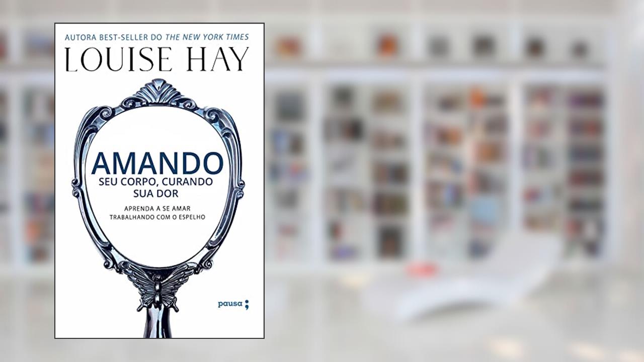 Amando seu corpo, curando sua dor, do autor Louise Hay