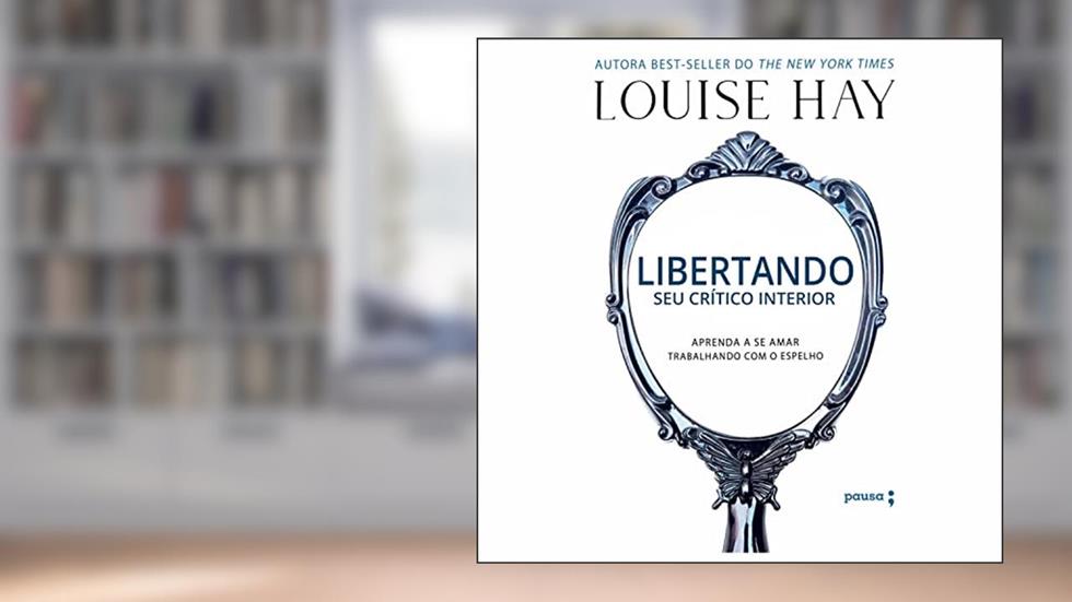 Libertando seu crítico interior, do autor Louise Hay