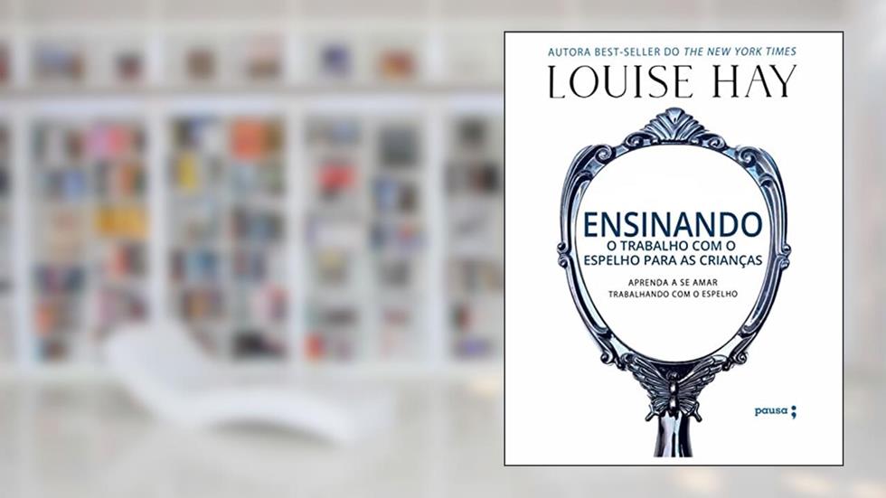 Ensinando o trabalho com o espelho para as crianças, do autor Louise Hay